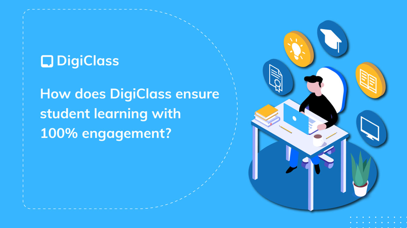 Digital Assessment Solutions, Digital Classroom Solutions, Digital eLearning Solution, Digital Learning Solution, Digital Scheduling Solution, Digital Scheduling System, Modern Education School,Higher Education eLearning, Learning Management Solutions, Online Assessment Platform ,How does DigiClass ensure student learning with 100% engagement?
